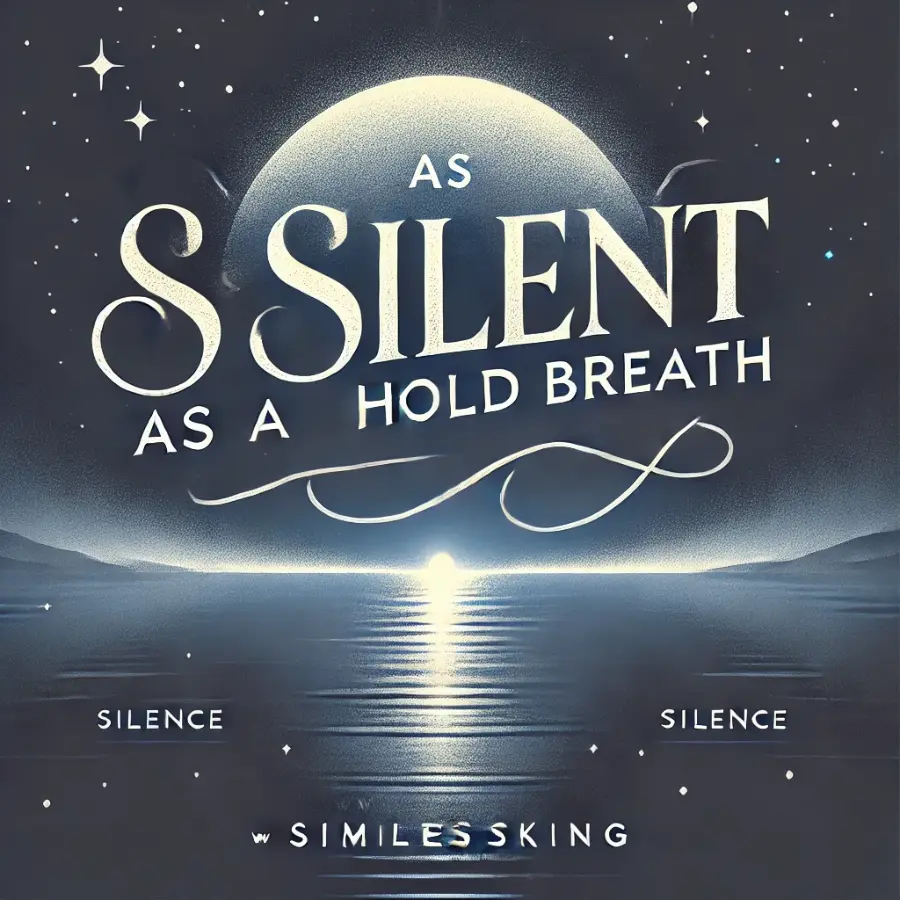 As silent as a held breath