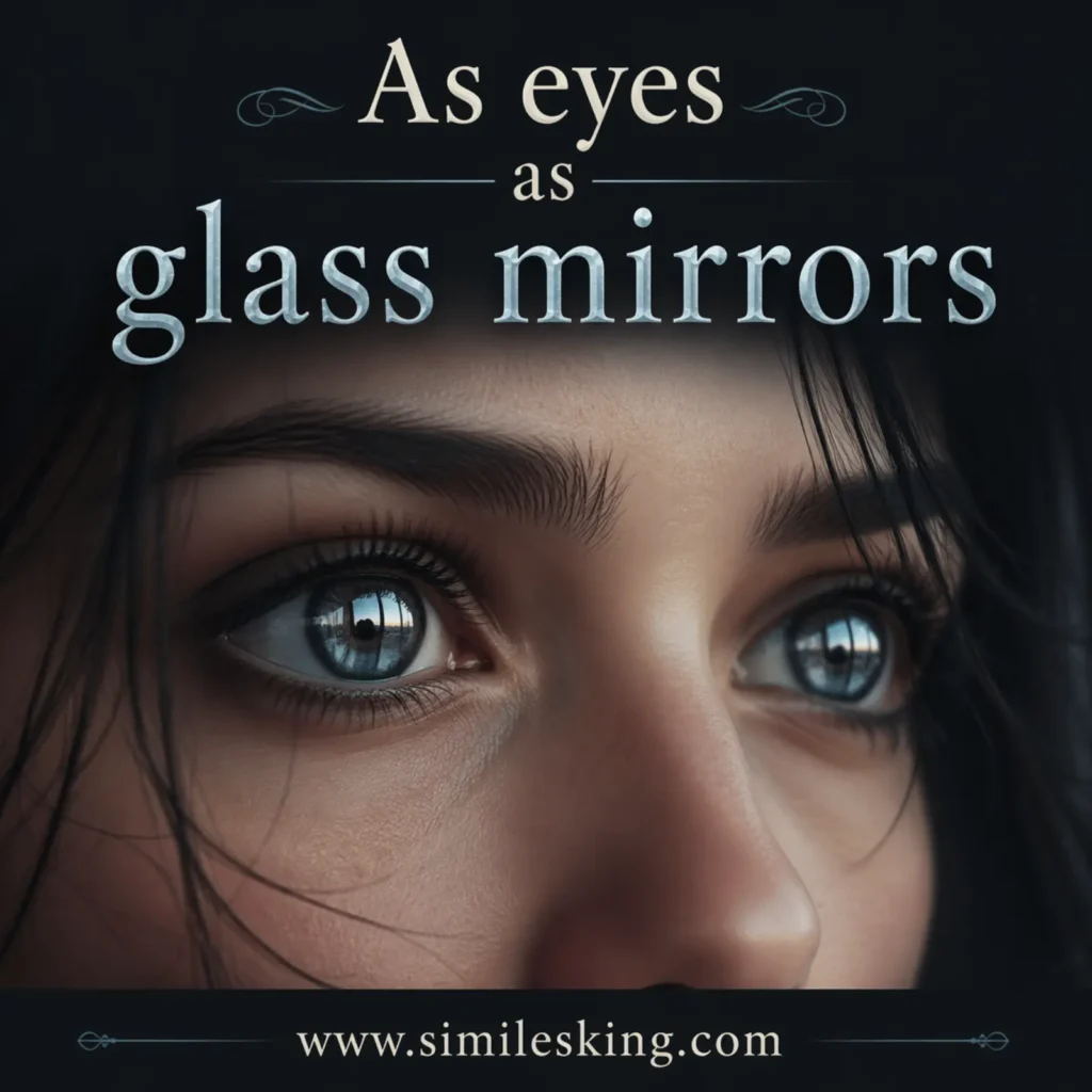 5. As eyes as glass mirrors